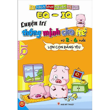 EQ - IQ Luyện Trí Thông Minh Cho Trẻ Từ 2 - 6 Tuổi -  Lợn Con Đáng Yêu