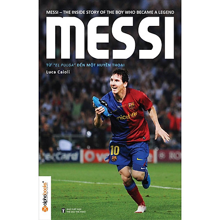 Bộ Sách Bóng Đá- Messi - Từ Cậu Bé Đến Một Huyền Thoại