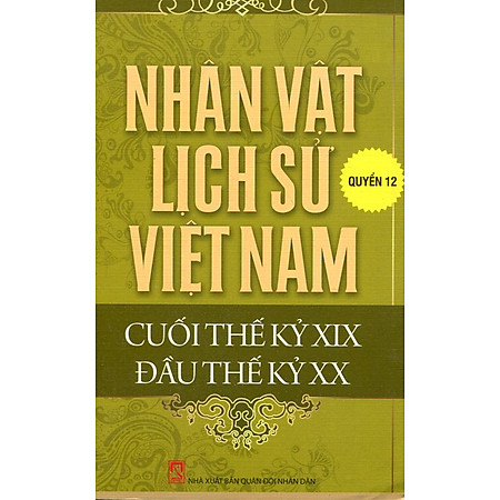 Nhân Vật Lịch Sử Việt Nam Cuối Thế Kỷ XIX Đầu Thế Kỷ XX (Quyển 12)