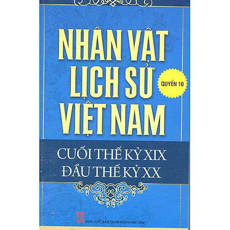 Nhân Vật Lịch Sử Việt Nam Cuối Thế Kỷ XIX Đầu Thế Kỷ XX (Quyển 10)