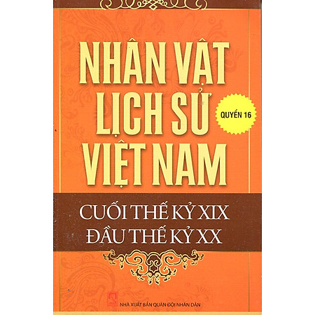 Nhân Vật Lịch Sử Việt Nam Cuối Thế Kỷ XIX Đầu Thế Kỷ XX (Quyển 16)