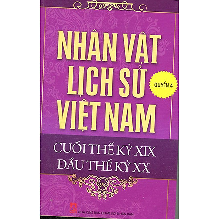 Nhân Vật Lịch Sử Việt Nam Cuối Thế Kỷ XIX Đầu Thế Kỷ XX (Quyển 4)