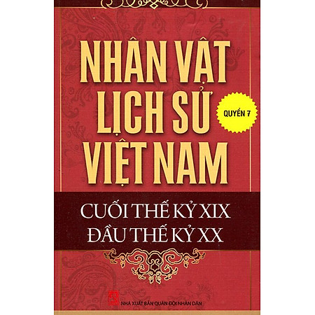Nhân Vật Lịch Sử Việt Nam Cuối Thế Kỷ XIX Đầu Thế Kỷ XX (Quyển 7)