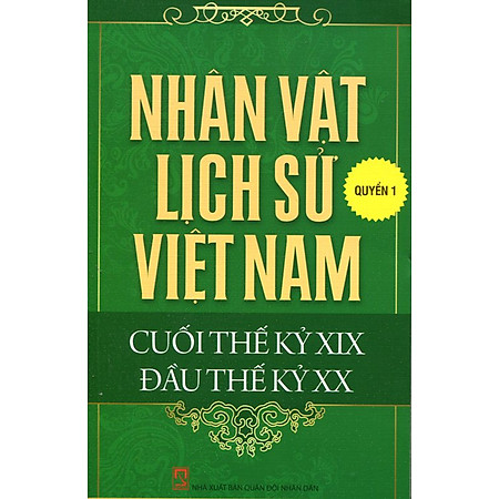 Nhân Vật Lịch Sử Việt Nam Cuối Thế Kỷ XIX Đầu Thế Kỷ XX (Quyển 1)