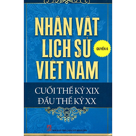 Nhân Vật Lịch Sử Việt Nam Cuối Thế Kỷ XIX Đầu Thế Kỷ XX (Quyển 6)