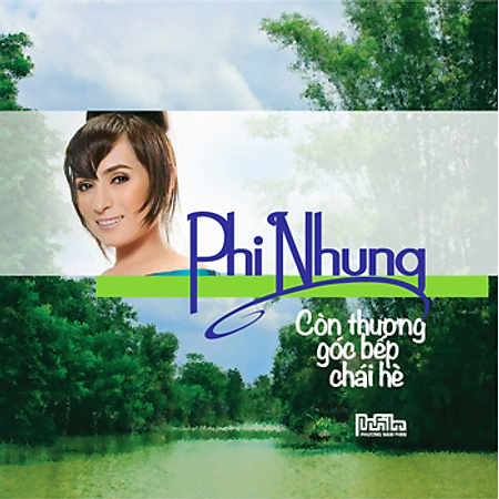PHI NHUNG – CÒN THƯƠNG GÓC BẾP CHÁI HÈ (CD)