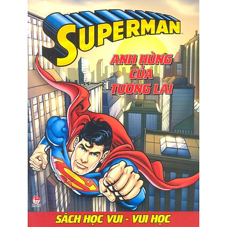 Superman - Sách Học Vui Vui Học - Anh Hùng Của Tương Lai