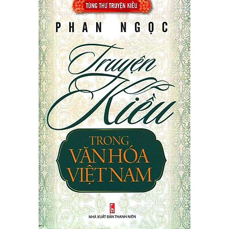 Tùng Thư Truyện Kiều - Truyện Kiều Trong Văn Hóa Việt Nam - Phan Ngọc