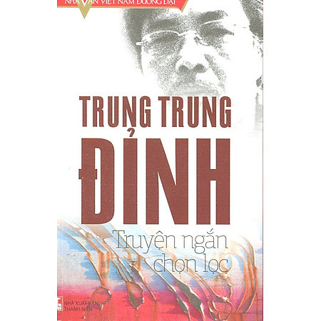 Nhà Văn Việt Nam Đương Đại - Trung Trung Đỉnh - Truyện Ngắn Chọn Lọc