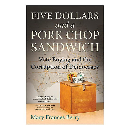 [Download Sách] Five Dollars And A Pork Chop Sandwich: Vote Buying And The Corruption Of Democracy