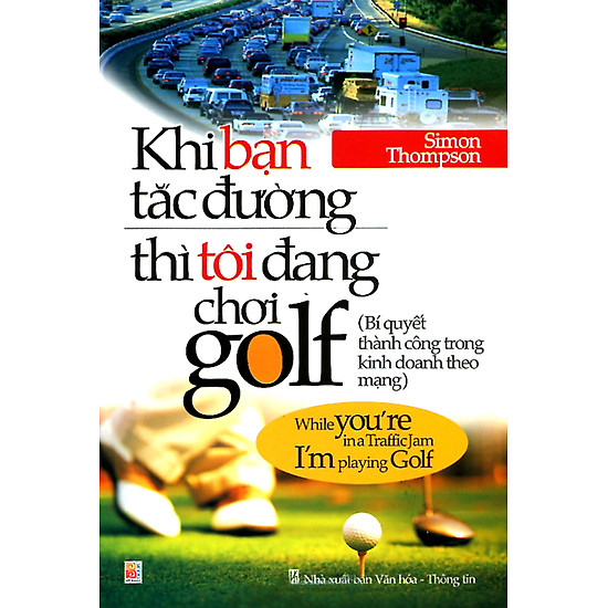 [Download Sách] Khi Bạn Tắc Đường Thì Tôi Đang Chơi Golf (Tái Bản)