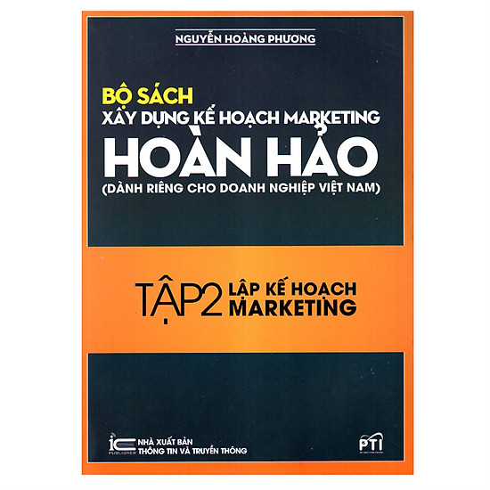 Xây Dựng Kế Hoạch Marketing Hoàn Hảo (Dành Riêng Cho Doanh Nghiệp Việt Nam) - Tập 2: Lập Kế Hoạch Marketing
