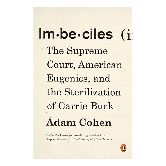 Imbeciles: The Supreme Court, American Eugenics, And The Sterilization Of Carrie Buck