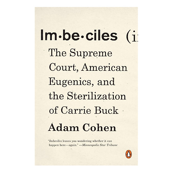 [Download Sách] Imbeciles: The Supreme Court, American Eugenics, And The Sterilization Of Carrie Buck