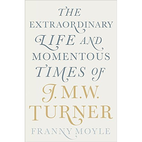 [Download sách] Turner: The Extraordinary Life And Momentous Times Of J. M. W. Turner