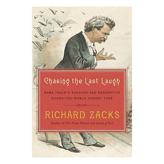 Chasing The Last Laugh: How Mark Twain Escaped Debt And Disgrace With A Round-The-World Comedy Tour
