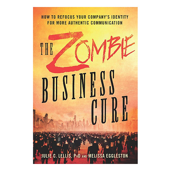 [Download Sách] The Zombie Business Cure: How To Refocus Your Company’s Identity For More Authentic Communication