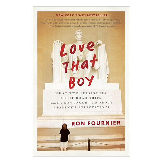 [Download Sách] Love That Boy: What Two Presidents, Eight Road Trips, And My Son Taught Me About A Parent's Expectations
