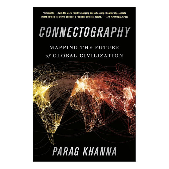 [Download Sách] Connectography: Mapping The Future Of Global Civilization
