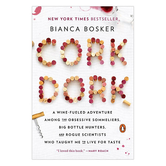 [Download Sách] Cork Dork: A Wine-Fueled Adventure Among The Obsessive Sommeliers, Big Bottle Hunters, And Rogue Scientists Who Taught Me To Live For Taste