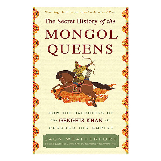 [Download Sách] The Secret History Of The Mongol Queens: How The Daughters Of Genghis Khan Rescued His Empire