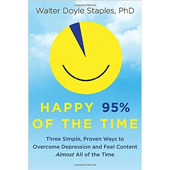 [Download Sách] Happy 95% Of The Time: Three Simple, Proven Ways To Overcome Depression And Feel Content Almost All Of The Time