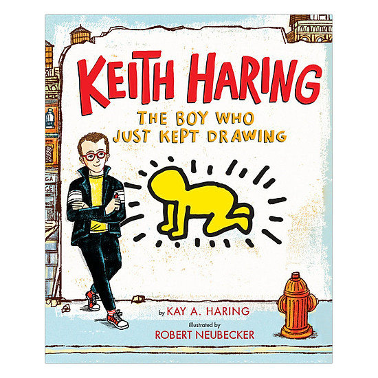 Keith Haring: The Boy Who Just Kept Drawing - Illustrated Edition By Robert Neubecker
