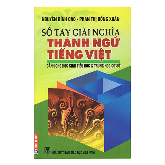 Sổ Tay Giải Nghĩa Thành Ngữ Tiếng Việt (Dành Cho HS Tiểu Học Và THCS)
