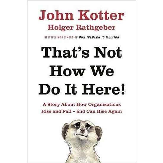 [Download Sách] That's Not How We Do It Here!: A Story About How Organizations Rise, Fall - And Can Rise Again - Hardcover
