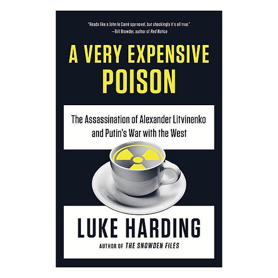 [Download Sách] A Very Expensive Poison: The Assassination Of Alexander Litvinenko And Putin's War with The West