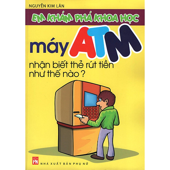 [Download sách] Em Khám Phá Khoa Học - Máy ATM Nhận Biết Thẻ Rút Tiền Như Thế Nào?