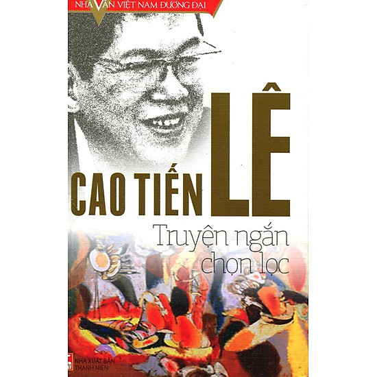Nhà Văn Việt Nam Đương Đại - Cao Tiến Lê - Truyện Ngắn Chọn Lọc