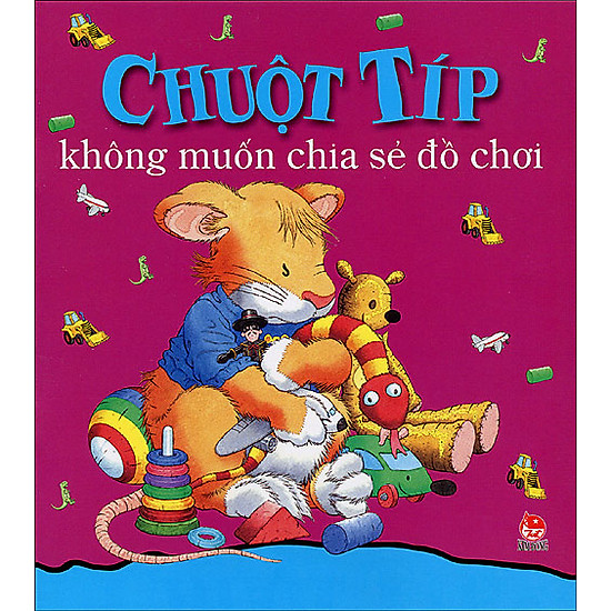 [Download Sách] Chuột Típ Không Muốn Chia Sẻ Đồ Chơi (Tái Bản 2014)
