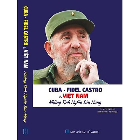 Cuba - Fidel Castro Và Việt Nam - Những Tình Nghĩa Sâu Nặng