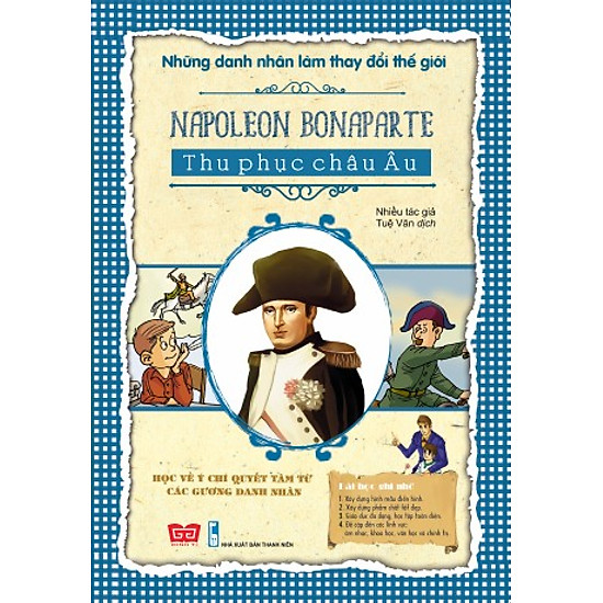 Những Danh Nhân Làm Thay Đổi Thế Giới - Napoleon Bonaparte Thu Phục Châu Âu