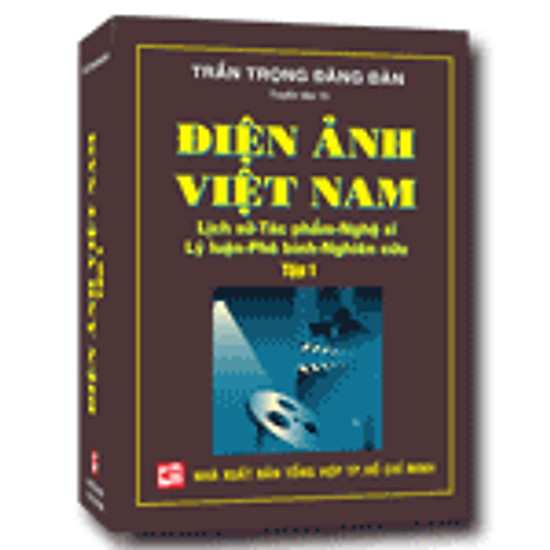 [Download sách] Điện Ảnh Việt Nam: Lịch Sử - Tác Phẩm - Nghệ Sĩ - Lý Luận - Phê Bình - Nghiên Cứu (Tập 1)