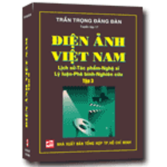 Điện Ảnh Việt Nam: Lịch Sử - Tác Phẩm - Nghệ Sĩ - Lý Luận - Phê Bình - Nghiên Cứu (Tập 3)