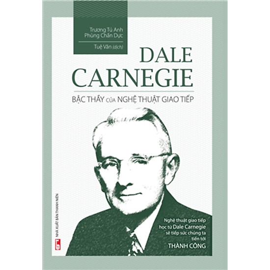 Dale Carnegie  - Bậc Thầy Của Nghệ Thuật Giao Tiếp
