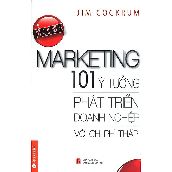 Free Marketing - 101 Ý Tưởng Phát Triển Doanh Nghiệp Với Chi Phí Thấp (Tái Bản 2015)