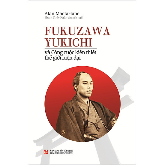 Fukuzawa Yukichi Và Công Cuộc Kiến Thiết Thế Giới Hiện Đại