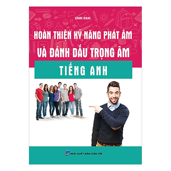 [Download Sách] Hoàn Thiện Kỹ Năng Phát Âm Và Đánh Dấu Trọng Âm Tiếng Anh