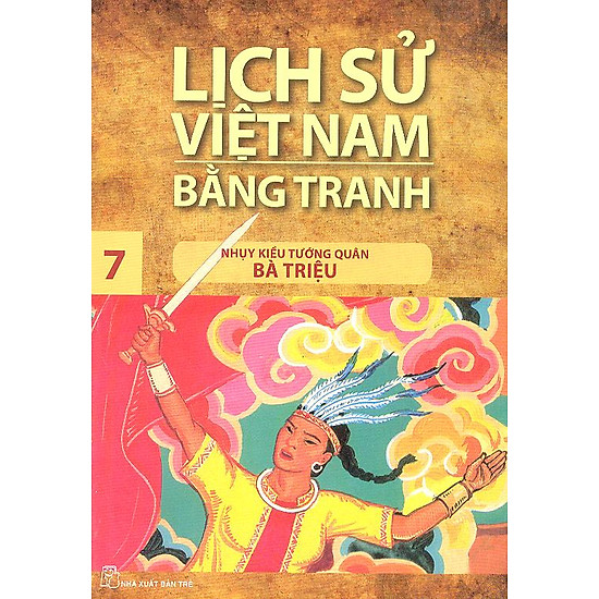 Lịch Sử Việt Nam Bằng Tranh Tập 7 : Nhụy Kiều Tướng Quân Bà Triệu (Tái Bản)
