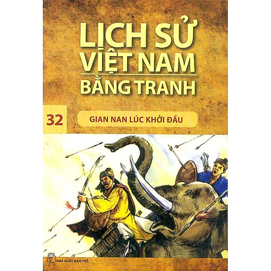Lịch Sử Việt Nam Bằng Tranh Tập 32 : Gian Nan Lúc Khởi Đầu (Tái Bản)