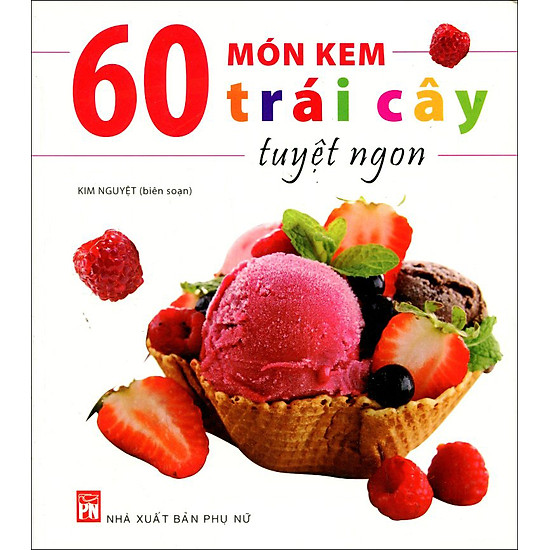 [Download Sách] 60 Món Kem Trái Cây Tuyệt Ngon (Tái Bản)