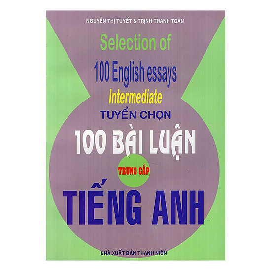Tuyển Chọn 100 Bài Luận Tiếng Anh Trung Cấp