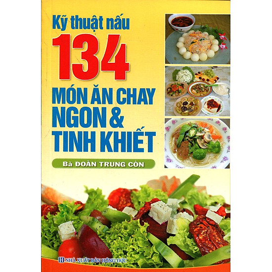 Kỹ Thuật Nấu 134 Món Ăn Chay Ngon Và Tinh Khiết