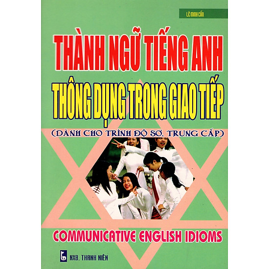 [Download Sách] Thành Ngữ Tiếng Anh Thông Dụng Trong Giao Tiếp