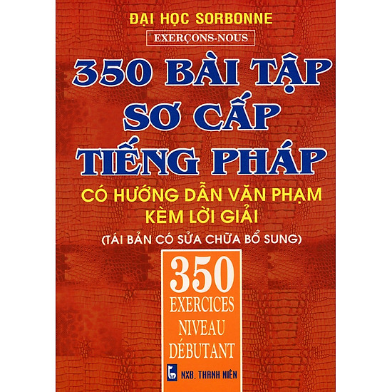 350 Bài Tập Sơ Cấp Tiếng Pháp (Có Hướng Dẫn Văn Phạm Kèm Lời Giải)