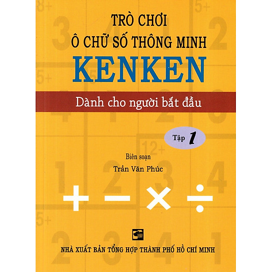 Trò Chơi Ô Chữ Số Thông Minh Kenken - Dành Cho Người Bắt Đầu (Tập 1)