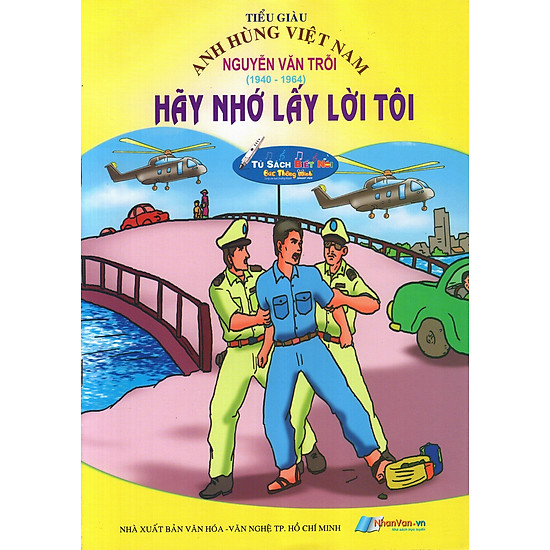 [Download Sách] Anh Hùng Việt Nam: Nguyễn Văn Trỗi - Hãy Nhớ Lấy Lời Tôi